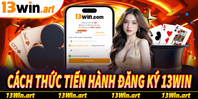 Hướng dẫn cách thức tiến hành đăng ký 13win nhanh chóng