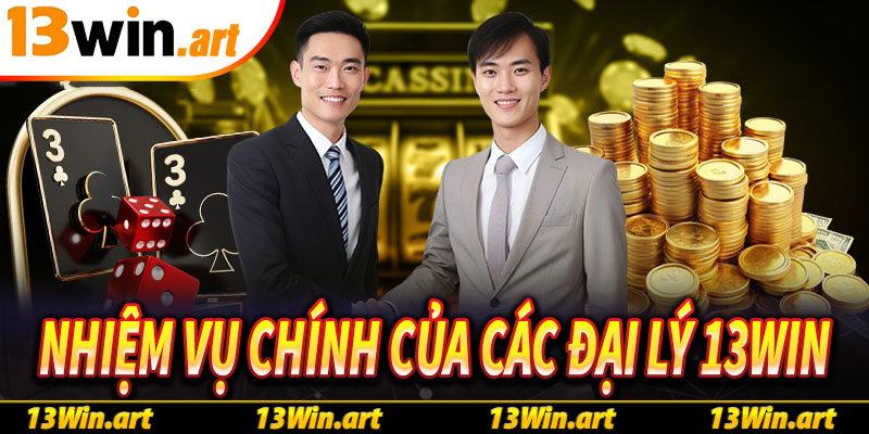 Nhiệm vụ chính của đối tác khi trở thành đại lý 13Win