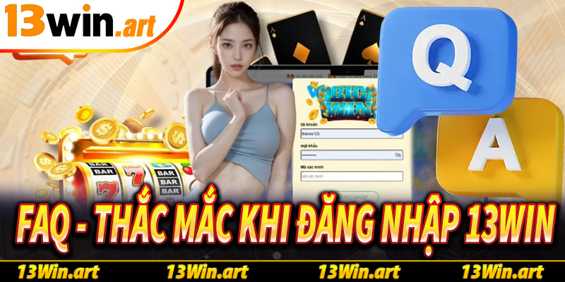FAQ - Giải đáp thắc mắc khi tân thủ tiến hành đăng nhập 13win
